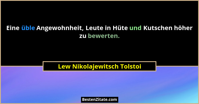Eine üble Angewohnheit, Leute in Hüte und Kutschen höher zu bewerten.... - Lew Nikolajewitsch Tolstoi
