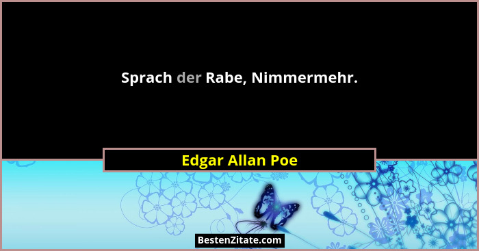 Sprach der Rabe, Nimmermehr.... - Edgar Allan Poe