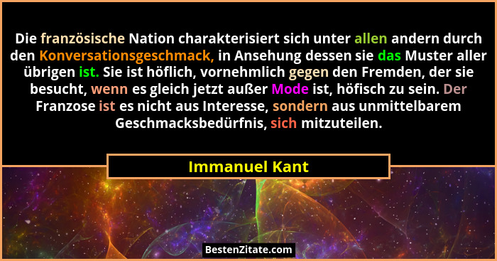 Die französische Nation charakterisiert sich unter allen andern durch den Konversationsgeschmack, in Ansehung dessen sie das Muster al... - Immanuel Kant