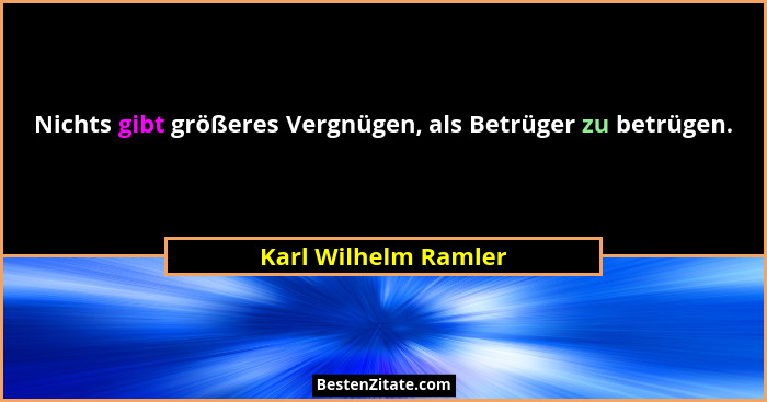 Nichts gibt größeres Vergnügen, als Betrüger zu betrügen.... - Karl Wilhelm Ramler