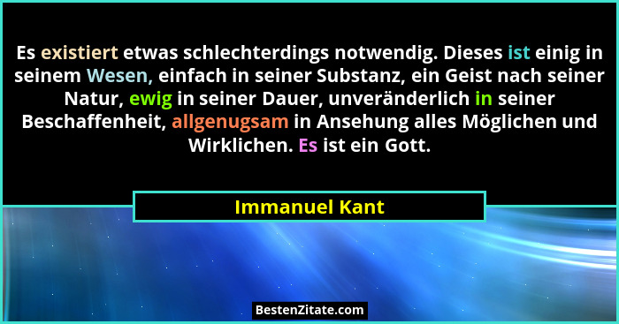 Es existiert etwas schlechterdings notwendig. Dieses ist einig in seinem Wesen, einfach in seiner Substanz, ein Geist nach seiner Natu... - Immanuel Kant