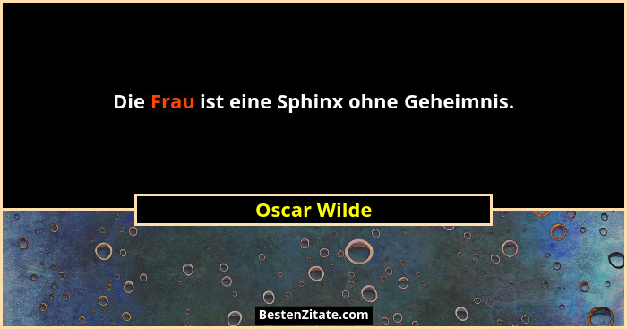 Die Frau ist eine Sphinx ohne Geheimnis.... - Oscar Wilde