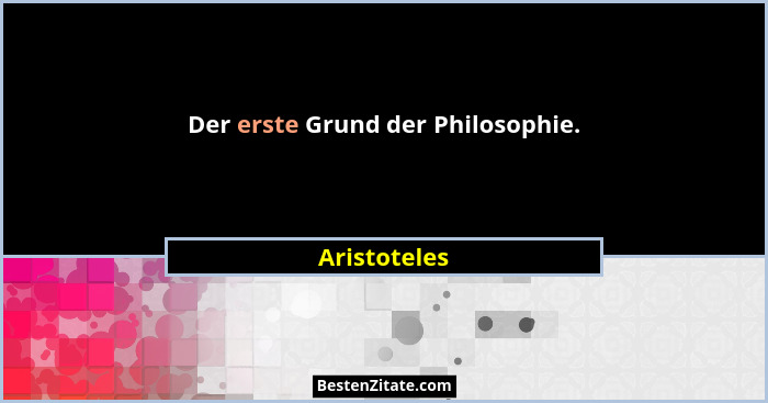 Der erste Grund der Philosophie.... - Aristoteles