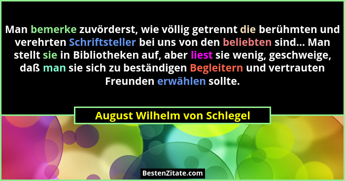 Man bemerke zuvörderst, wie völlig getrennt die berühmten und verehrten Schriftsteller bei uns von den beliebten sind...... - August Wilhelm von Schlegel