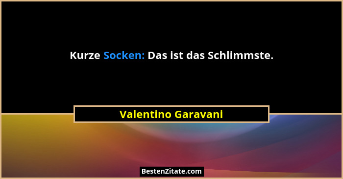 Kurze Socken: Das ist das Schlimmste.... - Valentino Garavani