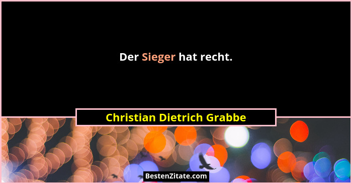 Der Sieger hat recht.... - Christian Dietrich Grabbe