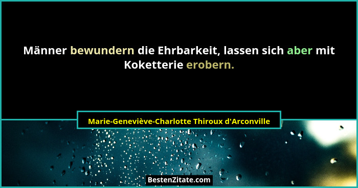Männer bewundern die Ehrbarkeit, lassen sich aber mit Koketterie erobern.... - Marie-Geneviève-Charlotte Thiroux d'Arconville