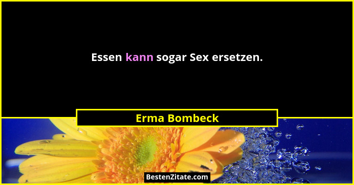 Essen kann sogar Sex ersetzen.... - Erma Bombeck
