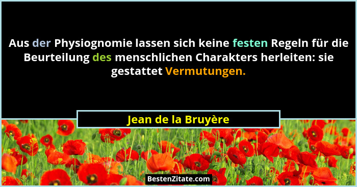 Aus der Physiognomie lassen sich keine festen Regeln für die Beurteilung des menschlichen Charakters herleiten: sie gestattet Ver... - Jean de la Bruyère