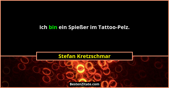 Ich bin ein Spießer im Tattoo-Pelz.... - Stefan Kretzschmar