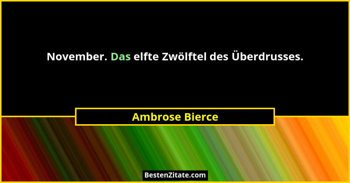 November. Das elfte Zwölftel des Überdrusses.... - Ambrose Bierce