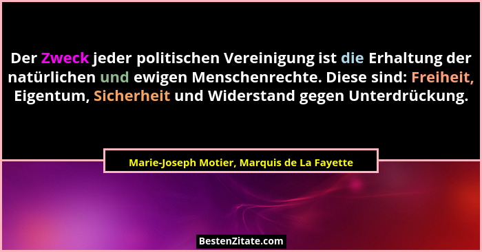 Der Zweck jeder politischen Vereinigung ist die Erhaltung der natürlichen und ewigen Menschenrechte. Dies... - Marie-Joseph Motier, Marquis de La Fayette