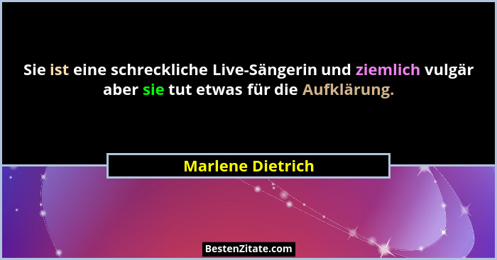 Sie ist eine schreckliche Live-Sängerin und ziemlich vulgär aber sie tut etwas für die Aufklärung.... - Marlene Dietrich