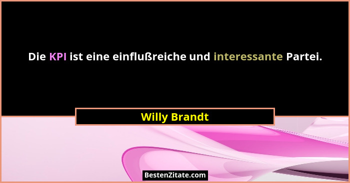Die KPI ist eine einflußreiche und interessante Partei.... - Willy Brandt