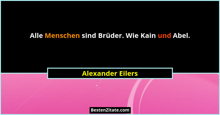 Alle Menschen sind Brüder. Wie Kain und Abel.... - Alexander Eilers