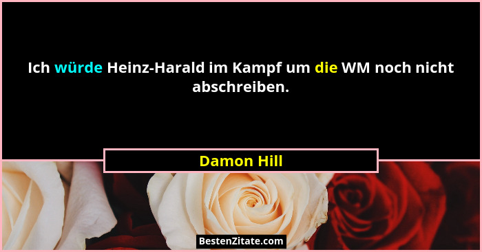 Ich würde Heinz-Harald im Kampf um die WM noch nicht abschreiben.... - Damon Hill