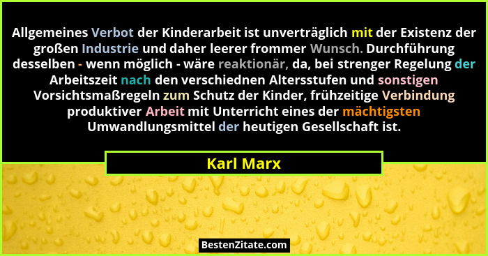 Allgemeines Verbot der Kinderarbeit ist unverträglich mit der Existenz der großen Industrie und daher leerer frommer Wunsch. Durchführung... - Karl Marx