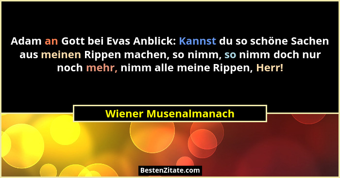 Adam an Gott bei Evas Anblick: Kannst du so schöne Sachen aus meinen Rippen machen, so nimm, so nimm doch nur noch mehr, nimm a... - Wiener Musenalmanach
