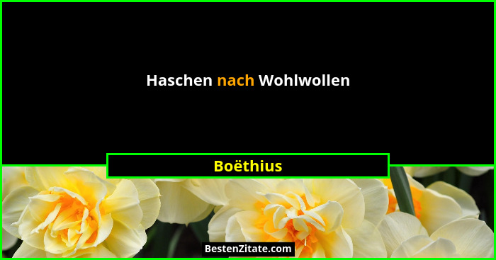 Haschen nach Wohlwollen... - Boëthius
