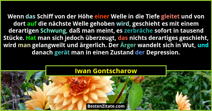 Wenn das Schiff von der Höhe einer Welle in die Tiefe gleitet und von dort auf die nächste Welle gehoben wird, geschieht es mit ein... - Iwan Gontscharow