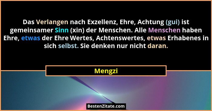 Das Verlangen nach Exzellenz, Ehre, Achtung (gui) ist gemeinsamer Sinn (xin) der Menschen. Alle Menschen haben Ehre, etwas der Ehre Wertes, A... - Mengzi