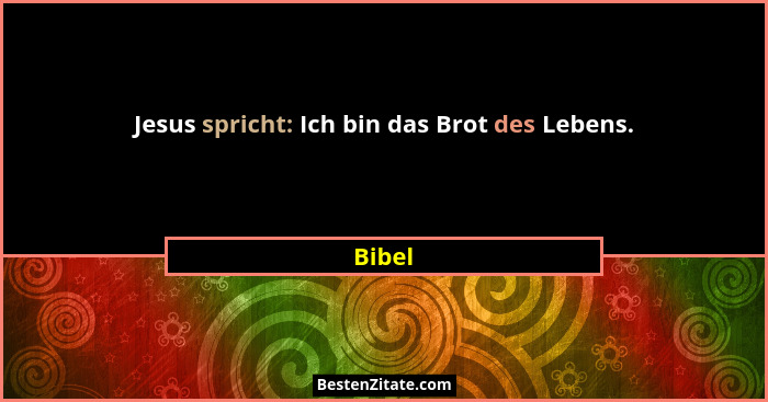 Jesus spricht: Ich bin das Brot des Lebens.... - Bibel