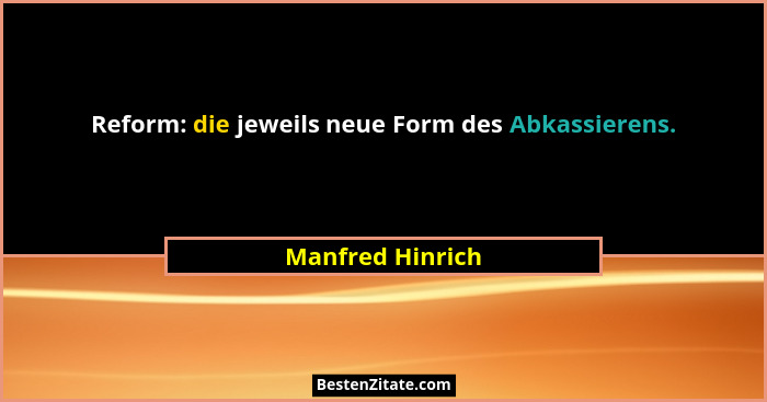 Reform: die jeweils neue Form des Abkassierens.... - Manfred Hinrich