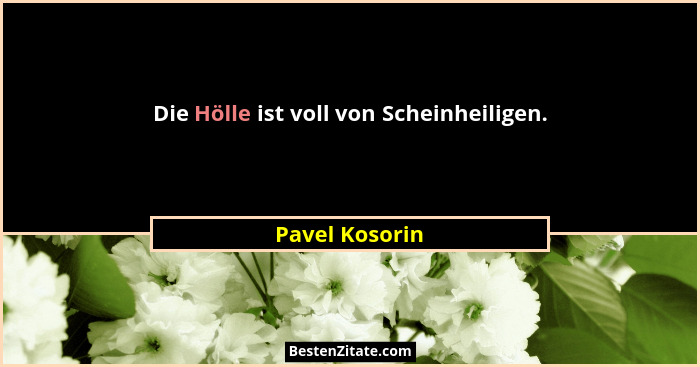 Die Hölle ist voll von Scheinheiligen.... - Pavel Kosorin