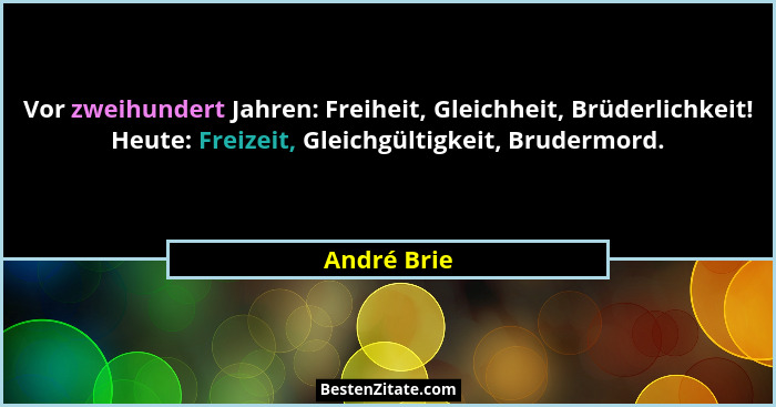Vor zweihundert Jahren: Freiheit, Gleichheit, Brüderlichkeit! Heute: Freizeit, Gleichgültigkeit, Brudermord.... - André Brie