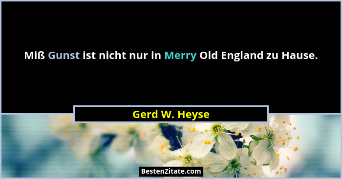 Miß Gunst ist nicht nur in Merry Old England zu Hause.... - Gerd W. Heyse