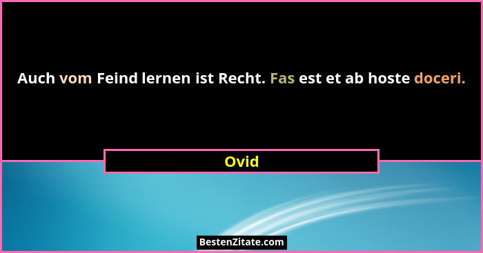 Auch vom Feind lernen ist Recht. Fas est et ab hoste doceri.... - Ovid