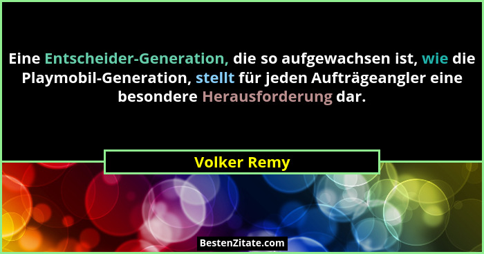 Eine Entscheider-Generation, die so aufgewachsen ist, wie die Playmobil-Generation, stellt für jeden Aufträgeangler eine besondere Herau... - Volker Remy