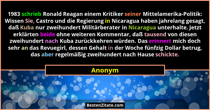 1983 schrieb Ronald Reagan einem Kritiker seiner Mittelamerika-Politik: Wissen Sie, Castro und die Regierung in Nicaragua haben jahrelang ges... - Anonym