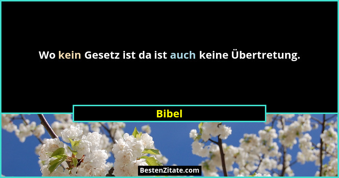 Wo kein Gesetz ist da ist auch keine Übertretung.... - Bibel