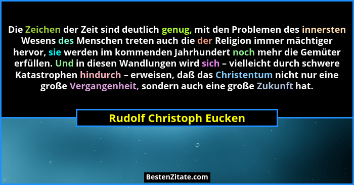 Die Zeichen der Zeit sind deutlich genug, mit den Problemen des innersten Wesens des Menschen treten auch die der Religion i... - Rudolf Christoph Eucken