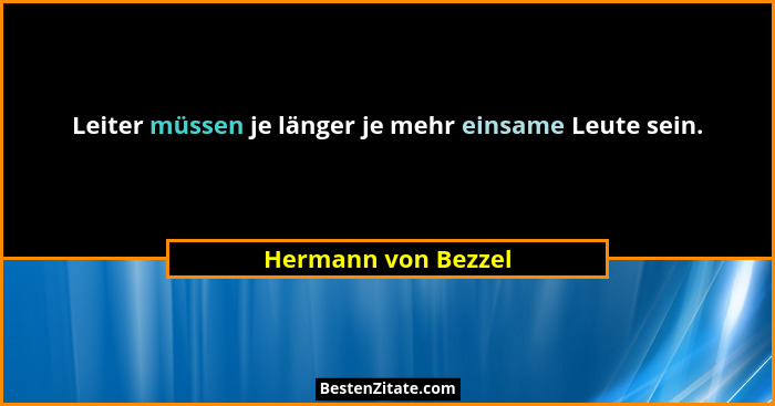 Leiter müssen je länger je mehr einsame Leute sein.... - Hermann von Bezzel