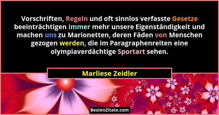 Vorschriften, Regeln und oft sinnlos verfasste Gesetze beeinträchtigen immer mehr unsere Eigenständigkeit und machen uns zu Marione... - Marliese Zeidler