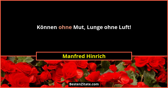 Können ohne Mut, Lunge ohne Luft!... - Manfred Hinrich