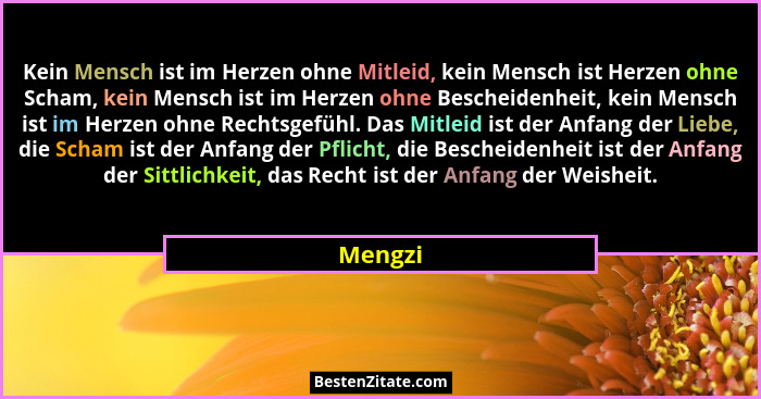 Kein Mensch ist im Herzen ohne Mitleid, kein Mensch ist Herzen ohne Scham, kein Mensch ist im Herzen ohne Bescheidenheit, kein Mensch ist im... - Mengzi