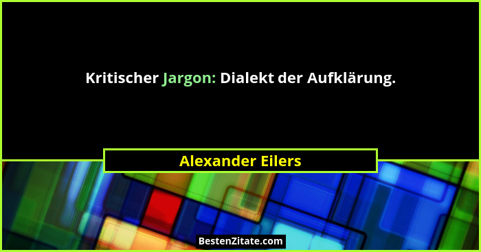 Kritischer Jargon: Dialekt der Aufklärung.... - Alexander Eilers