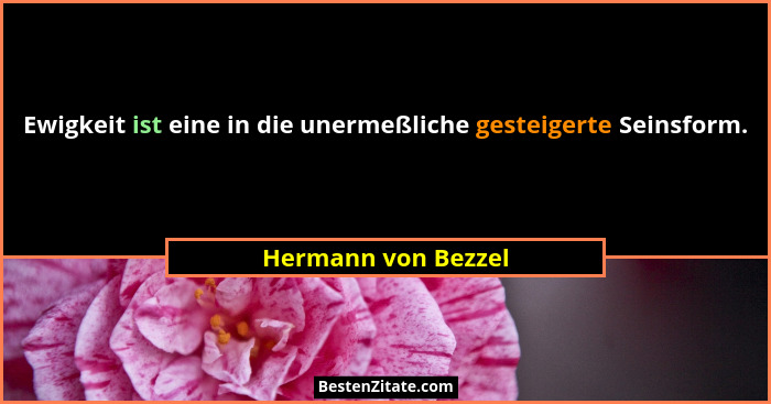 Ewigkeit ist eine in die unermeßliche gesteigerte Seinsform.... - Hermann von Bezzel