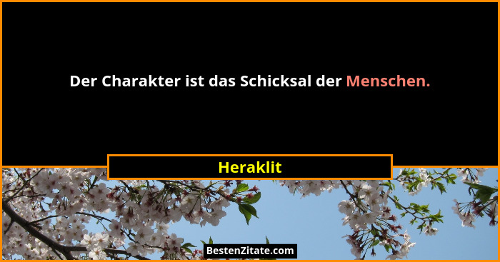 Der Charakter ist das Schicksal der Menschen.... - Heraklit