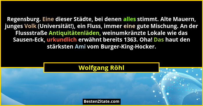 Regensburg. Eine dieser Städte, bei denen alles stimmt. Alte Mauern, junges Volk (Universität!), ein Fluss, immer eine gute Mischung.... - Wolfgang Röhl