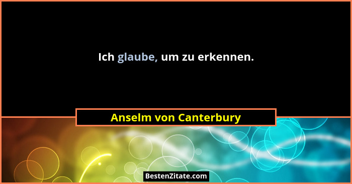 Ich glaube, um zu erkennen.... - Anselm von Canterbury