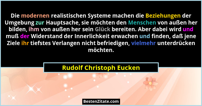 Die modernen realistischen Systeme machen die Beziehungen der Umgebung zur Hauptsache, sie möchten den Menschen von außen he... - Rudolf Christoph Eucken