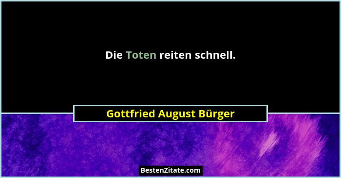 Die Toten reiten schnell.... - Gottfried August Bürger
