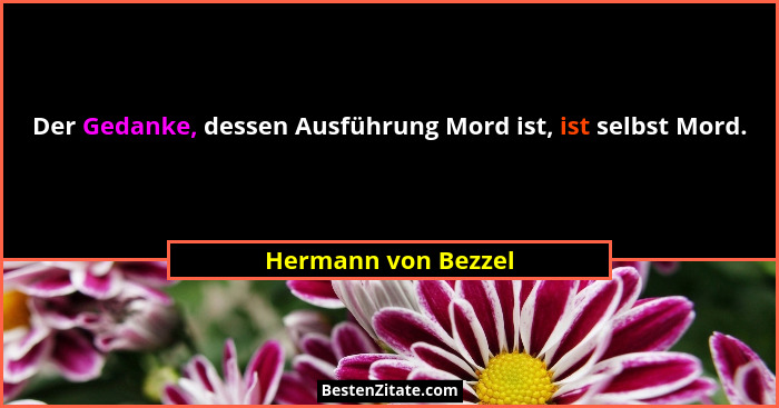 Der Gedanke, dessen Ausführung Mord ist, ist selbst Mord.... - Hermann von Bezzel