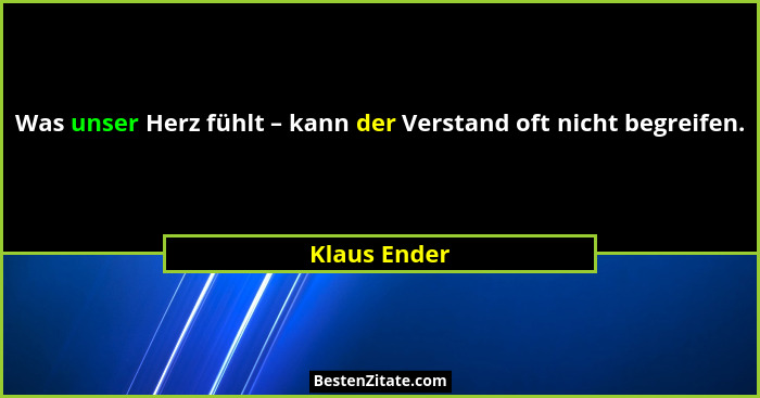 Was unser Herz fühlt – kann der Verstand oft nicht begreifen.... - Klaus Ender