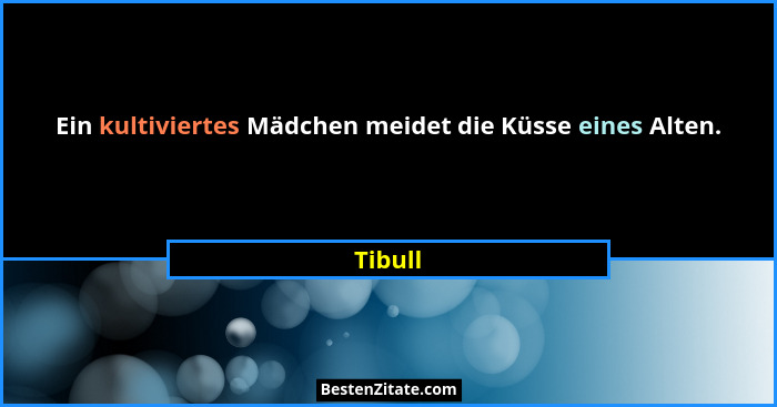 Ein kultiviertes Mädchen meidet die Küsse eines Alten.... - Tibull