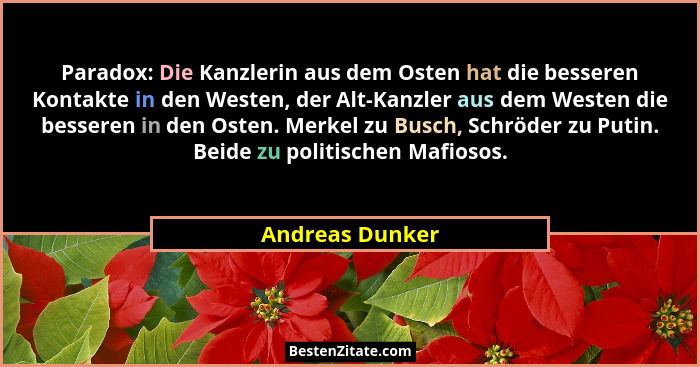 Paradox: Die Kanzlerin aus dem Osten hat die besseren Kontakte in den Westen, der Alt-Kanzler aus dem Westen die besseren in den Oste... - Andreas Dunker